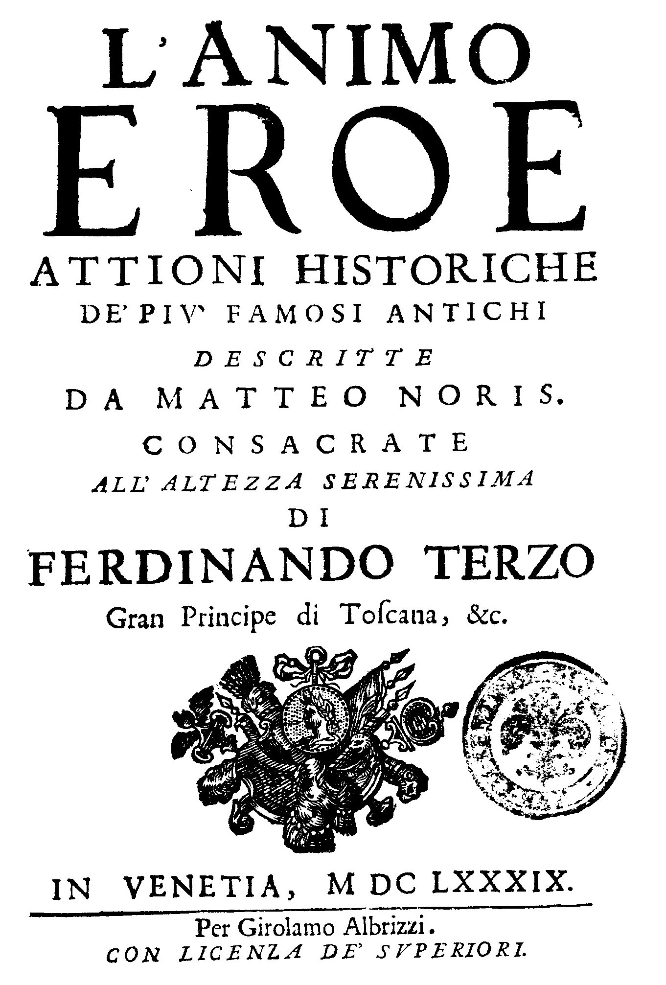 Matteo Noris, L'animo eroe, Venezia, Girolamo Albrizzi, 1689